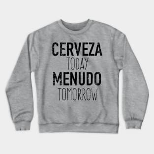 Cerveza Today Menudo Tomorrow - grunge design Crewneck Sweatshirt